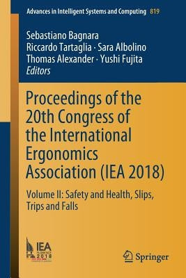 Proceedings of the 20th Congress of the International Ergonomics Association (Iea 2018): Volume II: Safety and Health, Slips, Trips and Falls by Bagnara, Sebastiano