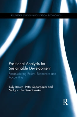 Positional Analysis for Sustainable Development: Reconsidering Policy, Economics and Accounting by Brown, Judy