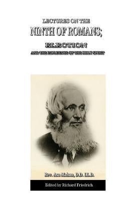 Lectures on the Ninth of Romans; Election, and the Influence of the Holy Spirit by Mahan, Asa