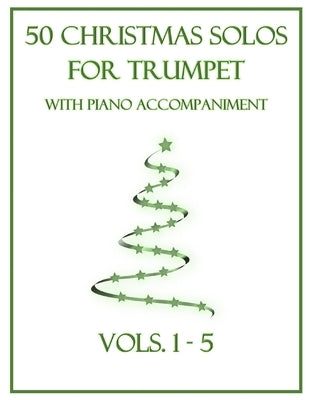 50 Christmas Solos for Trumpet with Piano Accompaniment: Vols. 1-5 by Dockery, B. C.