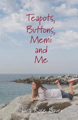 Teapots, Buttons, Memi and Me by Bauer, Lisa Rose