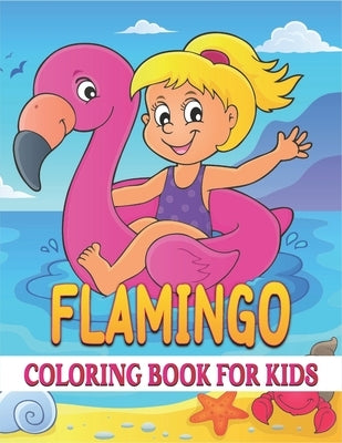 Flamingo Coloring Book For Kids: Best Flamingo Coloring Book Kids by Publications, Rr