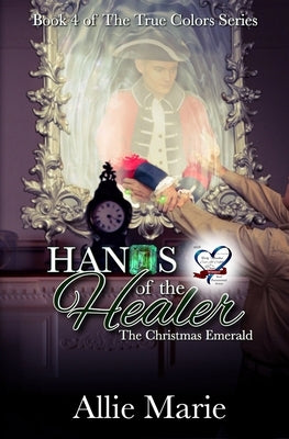 Hands of the Healer: The Christmas Emerald by Marie, Allie