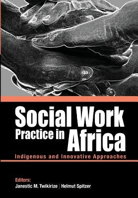 Social Work Practice in Africa: Indigenous and Innovative Approaches by Twikirize, Janestic Mwende