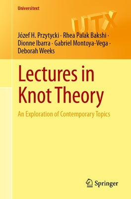 Lectures in Knot Theory: An Exploration of Contemporary Topics by Przytycki, Jef H.