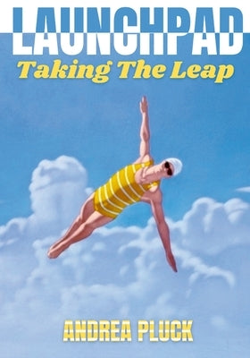 Launchpad: Taking The Leap by Pluck, Andrea