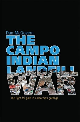 The Campo Indian Landfill War by McGovern, Dan