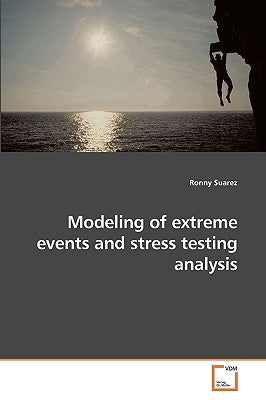 Modeling of extreme events and stress testing analysis by Suarez, Ronny