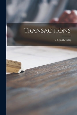 Transactions; v.6 (1883/1884) by Anonymous
