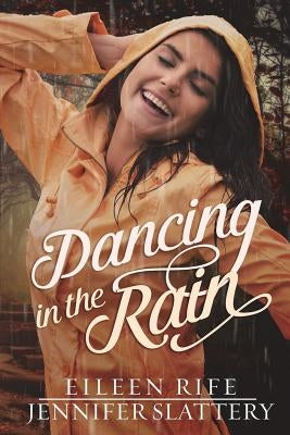Dancing in the Rain by Slattery, Jennifer