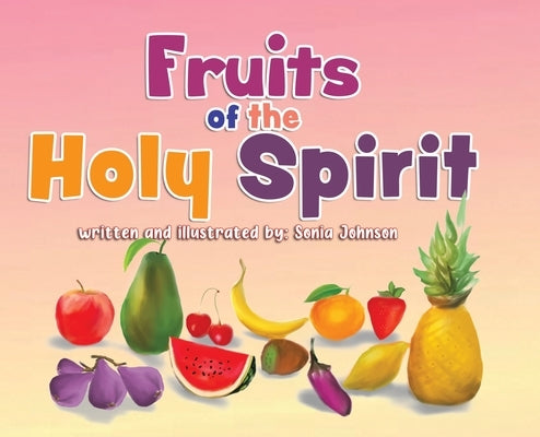 Fruits of the Holy Spirit by Johnson, Sonia