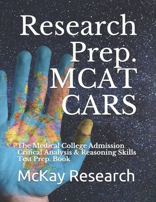 Research Prep. MCAT CARS: The Medical College Admission Critical Analysis & Reasoning Skills Test Prep. Book by McKay, Kat