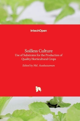 Soilless Culture: Use of Substrates for the Production of Quality Horticultural Crops by Asaduzzaman