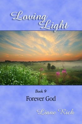 Loving Light Book 9, Forever God by Rich, Liane