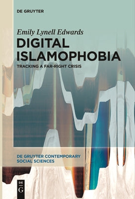Digital Islamophobia: Tracking a Far-Right Crisis by Edwards, Emily Lynell