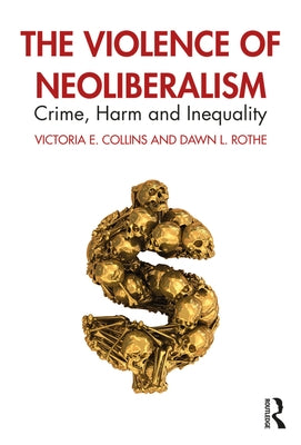 The Violence of Neoliberalism: Crime, Harm and Inequality by Collins, Victoria