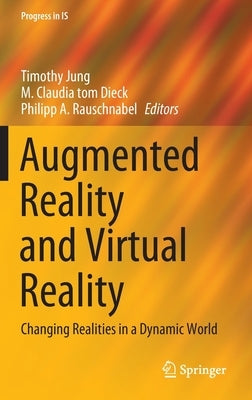Augmented Reality and Virtual Reality: Changing Realities in a Dynamic World by Jung, Timothy