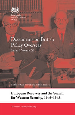 European Recovery and the Search for Western Security, 1946-1948: Documents on British Policy Overseas, Series I, Volume XI by Bennett, Gill