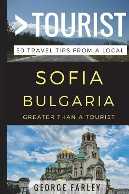 Greater Than a Tourist - Sofia Bulgaria: 50 Travel Tips from a Local by Tourist, Greater Than a.