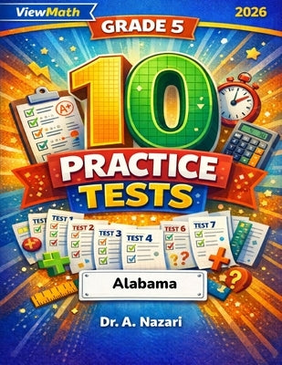10 Alabama ACAP Grade 5 Math Practice Tests: The Ultimate Test Prep Collection with Answer Explanations by Nazari, A.