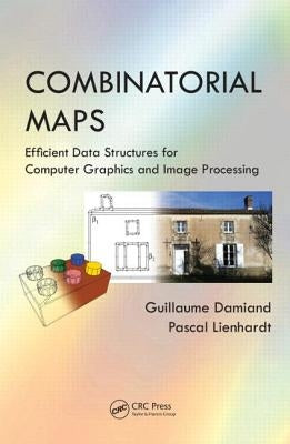 Combinatorial Maps: Efficient Data Structures for Computer Graphics and Image Processing by Damiand, Guillaume