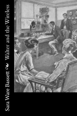 Walter and the Wireless by Bassett, Sara Ware