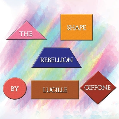 The Shape Rebellion by Giffone, Lucille