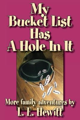 My Bucket List Has a Hole in It by Hewitt, L. E.