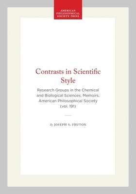 Contrasts in Scientific Style: Research Groups in the Chemical and Biological Sciences, Memoirs, American Philosophical Society (Vol. 191) by Fruton, Joseph S.