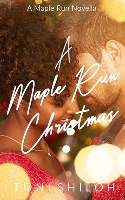 A Maple Run Christmas: A Maple Run Novella by Shiloh, Toni