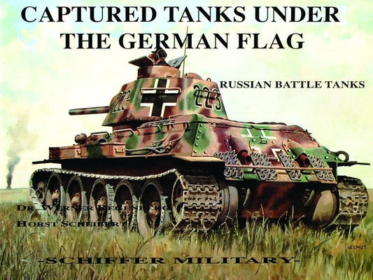 Captured Tanks Under the German Flag - Russian Battle Tanks by Regenberg, Werner