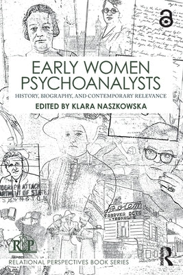 Early Women Psychoanalysts: History, Biography, and Contemporary Relevance by Naszkowska, Klara