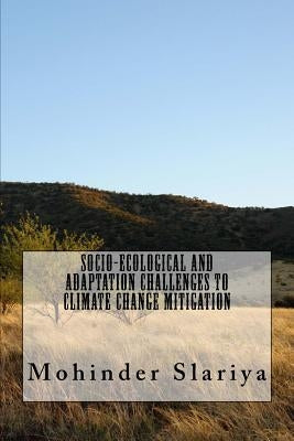 Socio-Ecological and Adaptation Challenges to Climate Change Mitigation by Slariya Pd, Mohinder Kumar