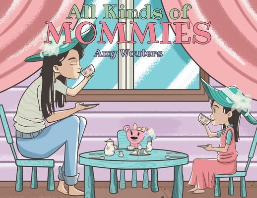 All Kinds of Mommies by Wouters, Amy