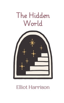 The Hidden World by Harrison, Elliot