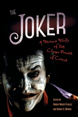 The Joker: A Serious Study of the Clown Prince of Crime by Peaslee, Robert Moses