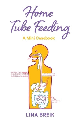 Home Tube Feeding: A mini casebook by Breik, Lina