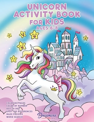 Unicorn Activity Book for Kids Ages 6-8: Unicorn Coloring Book, Dot to Dot, Maze Book, Kid Games, and Kids Activities by Young Dreamers Press