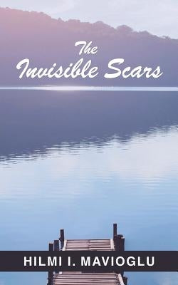 The Invisible Scars by I. Mavioglu, Hilmi