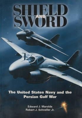Shield and Sword: The United States Navy and the Persian Gulf War by Marolda, Edward J.