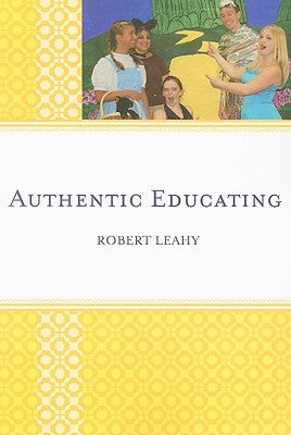 Authentic Educating by Leahy, Robert