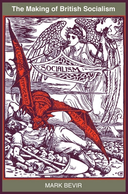 The Making of British Socialism by Bevir, Mark
