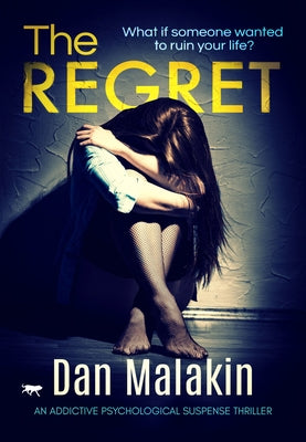 The Regret: An Addictive Psychological Suspense Thriller by Malakin, Dan