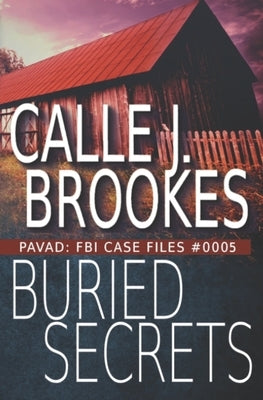 Buried Secrets: PAVAD: FBI Case File #0005 by Brookes, Calle J.