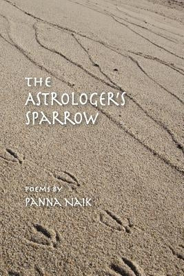 The Astrologer's Sparrow: Poems by Naik, Panna