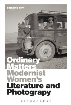 Ordinary Matters: Modernist Women's Literature and Photography by Sim, Lorraine