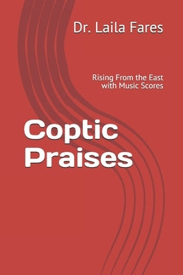 Coptic Praises: Rising From the East by Fares, Laila