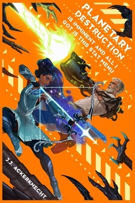 Planetary Destruction is Imminent and All I Got is This Stat Menu by Ackerknecht, J. J.