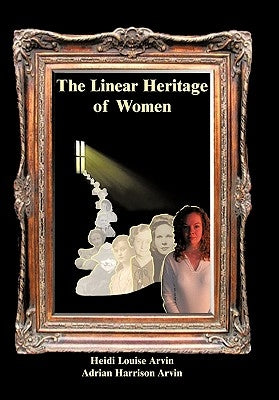 The Linear Heritage of Women by Arvin, Heidi Louise