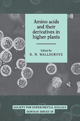 Amino Acids and Their Derivatives in Higher Plants by Wallsgrove, R. M.